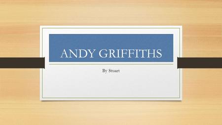 ANDY GRIFFITHS By Stuart. Andy Griffiths This is the 52 Storey Treehouse. Andy Griffiths the authour.