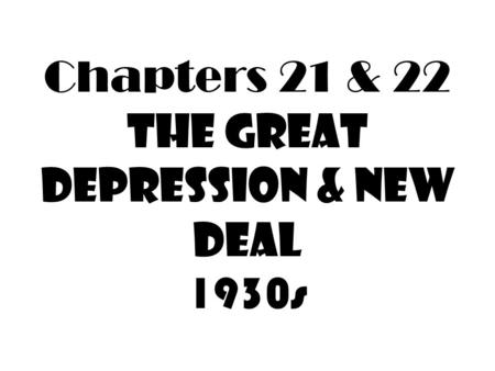 Chapters 21 & 22 The Great Depression & New Deal 1930s.