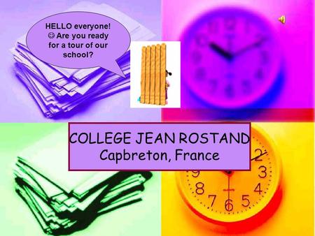 HELLO everyone! Are you ready for a tour of our school? COLLEGE JEAN ROSTAND Capbreton, France.