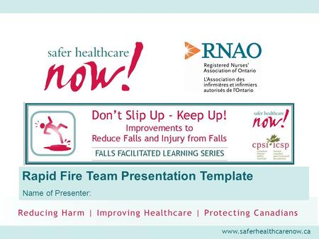 Www.saferhealthcarenow.ca Rapid Fire Team Presentation Template Name of Presenter: