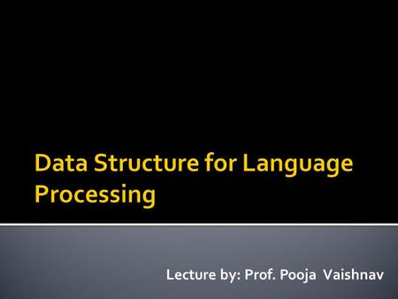 Lecture by: Prof. Pooja Vaishnav.  Language Processor implementations are highly influenced by the kind of storage structure used for program variables.