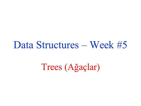 Data Structures – Week #5 Trees (Ağaçlar). December 4, 2015Borahan Tümer, Ph.D.2 Trees (Ağaçlar) Toros GöknarıAvrupa Göknarı.