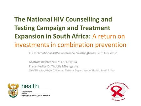 The National HIV Counselling and Testing Campaign and Treatment Expansion in South Africa: A return on investments in combination prevention XIX International.
