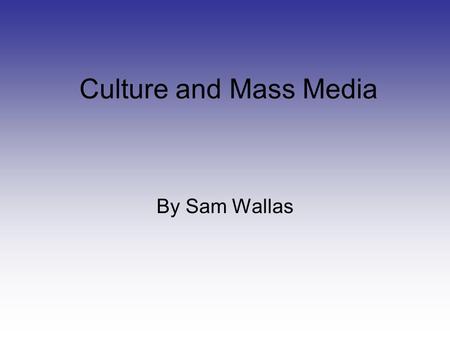 Culture and Mass Media By Sam Wallas. Goebbels Minister for People’s Enlightenment and Propaganda He spread the Nazi message, so as to get more voters.