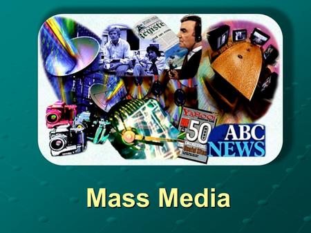 Mass Media. Types of mass media RadioTV Newspapers and magazines Billboards The Internet.
