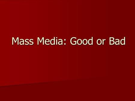 Mass Media: Good or Bad.