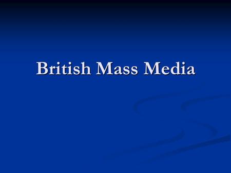 British Mass Media. I. Importance of mass media in social lives Central to British leisure culture Central to British leisure culture Functions Functions.