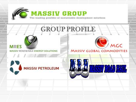 GROUP PROFILE. The Massiv Group is a group of companies operating within the Renewable energy, Commodity trading, Logistics, Petroleum and Agricultural.