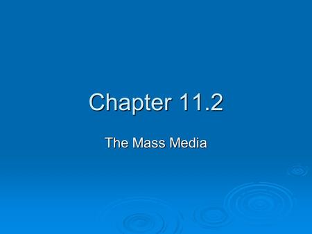 Chapter 11.2 The Mass Media. Types of Media  The mass media influence politics and gov’t. They also form a link between the people and elected officials.