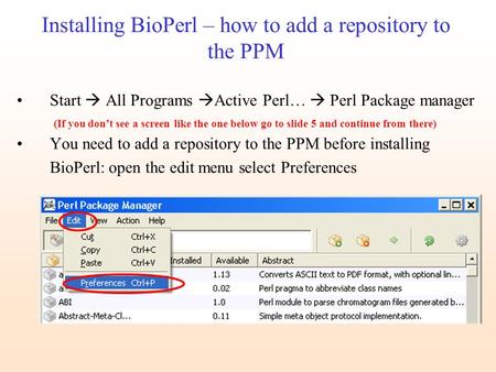 Installing BioPerl – how to add a repository to the PPM Start  All Programs  Active Perl…  Perl Package manager (If you don’t see a screen like the.