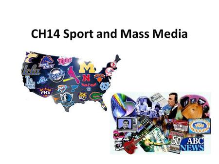 CH14 Sport and Mass Media. CH14-1 Sport as a Social Institution Sport involves games that are won or lost on the basis of physical skills and are played.
