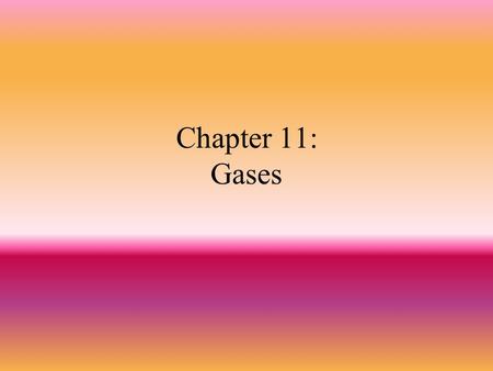 Chapter 11: Gases. Section 1: Gases and Pressure.