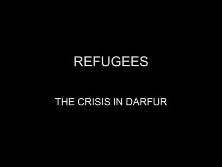REFUGEES THE CRISIS IN DARFUR. The location of Darfur DARFUR home to black Africans The rest of SUDAN most people are Arabs The GOVERNMENT Arab dominated.