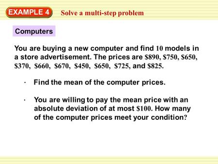 EXAMPLE 4 Solve a multi-step problem Computers You are buying a new computer and find 10 models in a store advertisement. The prices are $890, $750, $650,