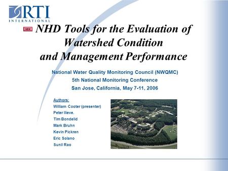 NHD Tools for the Evaluation of Watershed Condition and Management Performance Authors: William Cooter (presenter) Peter Ilieve. Tim Bondelid Mark Bruhn.