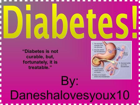 “Diabetes is not curable, but, fortunately, it is treatable.”