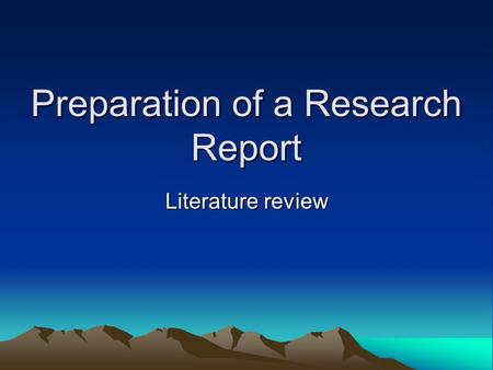Preparation of a Research Report Literature review.