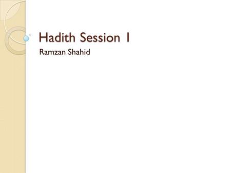 Hadith Session 1 Ramzan Shahid.