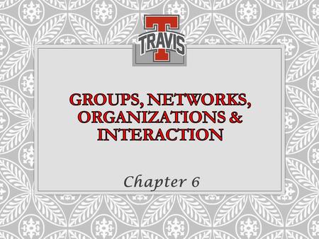 Chapter 6. Group: consists of at least 2 or more people who share one or more goals and think, feel & behave in similar ways -in regular contact -take.