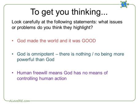 To get you thinking... Look carefully at the following statements: what issues or problems do you think they highlight? God made the world and it was GOOD.