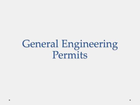 General Engineering Permits. G RADING P ERMIT Excavation or filling more than 50 cy Changing existing drainage Retaining wall that is retaining earth.