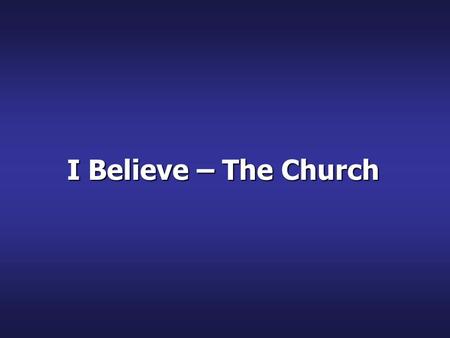 I Believe – The Church. What memories do you have of the church?