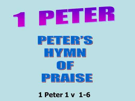 1 Peter 1 v 1-6. verse 1 Peter, an Apostle of Jesus Christ.