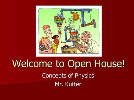 Welcome to Open House! Concepts of Physics Mr. Kuffer.