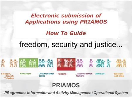 Electronic submission of Applications using PRIAMOS How To Guide PRIAMOS PRogramme Information and Activity Management Operational System.