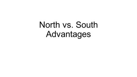 North vs. South Advantages