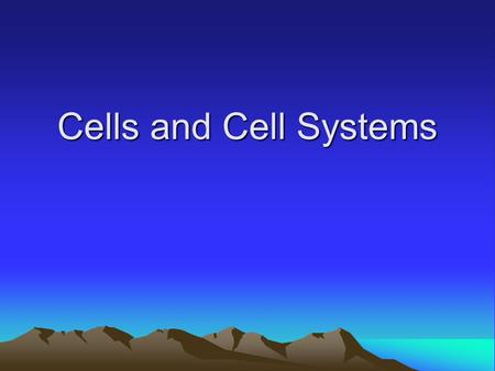 Cells and Cell Systems.