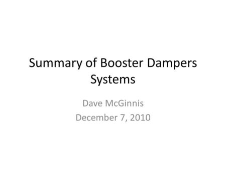 Summary of Booster Dampers Systems Dave McGinnis December 7, 2010.