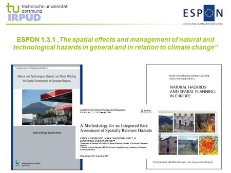 ESPON 1.3.1 ESPON 1.3.1 „ The spatial effects and management of natural and technological hazards in general and in relation to climate change“