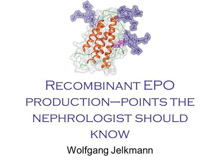 Recombinant EPO production–points the nephrologist should know Wolfgang Jelkmann.