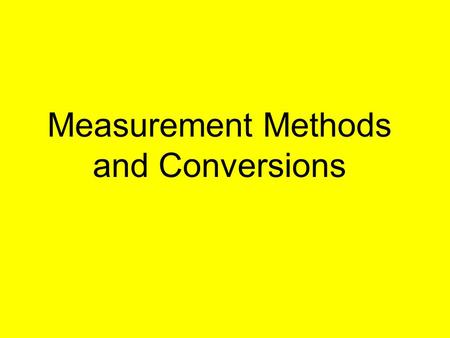 Measurement Methods and Conversions. Why Metric? Who uses the Imperial System?