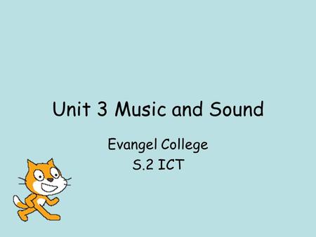 Unit 3 Music and Sound Evangel College S.2 ICT.
