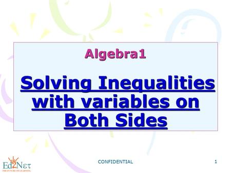 CONFIDENTIAL 1 Algebra1 Solving Inequalities with variables on Both Sides.