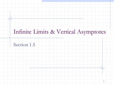 1 Infinite Limits & Vertical Asymptotes Section 1.5.
