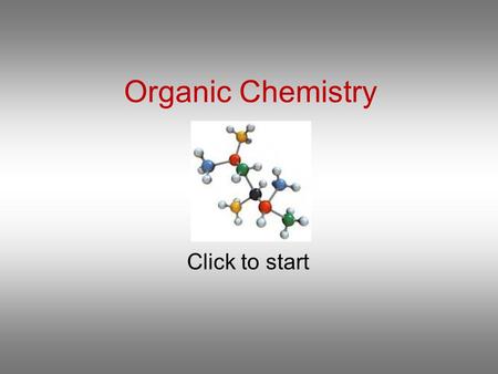 Organic Chemistry Click to start Question 1 How many structural isomers are possible with the molecular formula C 6 H 14 ? 4 6 7 5.