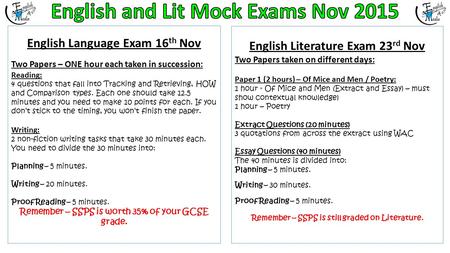 English Language Exam 16 th Nov Two Papers – ONE hour each taken in succession: Reading: 4 questions that fall into Tracking and Retrieving, HOW and Comparison.