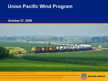 1 Union Pacific Wind Program October 27, 2009. 2 Wind Energy Supply Chain String Farm PAD Tower mid Section Tower Base section Tower upper section Blades.