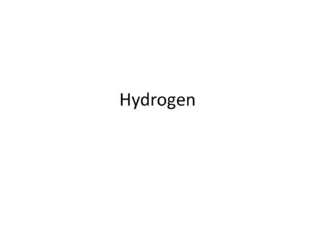 Hydrogen. Water Water – H 2 O Hydrolysis Direct current can be used to split water into it’s components – Oxygen and Hydrogen.
