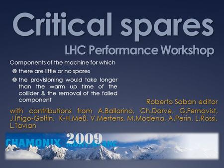 Critical spares LHC Performance Workshop Roberto Saban editor with contributions from A.Ballarino, Ch.Darve, G.Fernqvist, J.Íñigo-Golfín, K-H.Meß, V.Mertens,
