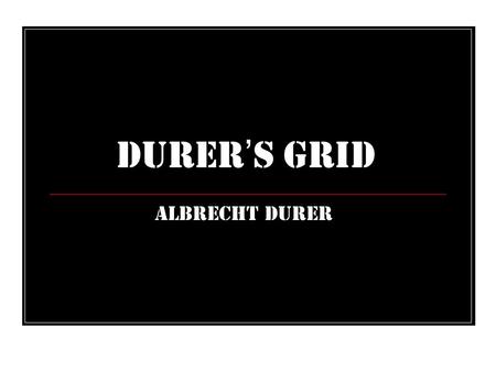 Durer’s Grid Albrecht Durer.