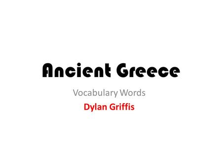 Ancient Greece Vocabulary Words Dylan Griffis. Acropolis A large hill which the Greeks built their city-states around.