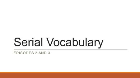 Serial Vocabulary EPISODES 2 AND 3. Adjudicated “To make formal judgment or decision” VERB The judge adjudicated the case making the decision to sentence.
