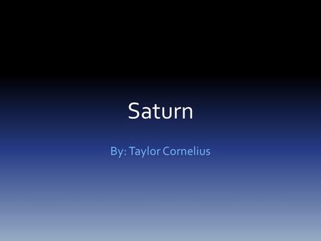 Saturn By: Taylor Cornelius. Symbol & Name ~ Saturn is named after a Roman God ~Saturn is the Roman God of agriculture