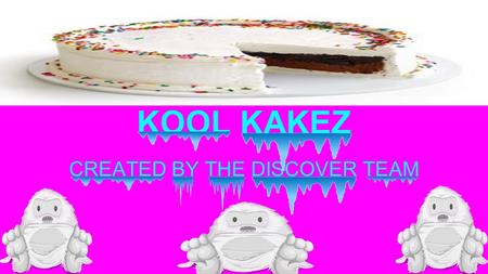 KOOL KAKEZ CREATED BY THE DISCOVER TEAM. HERE ARE THE 30 COMBINATIONS OF CAKES YOU CAN BUY!