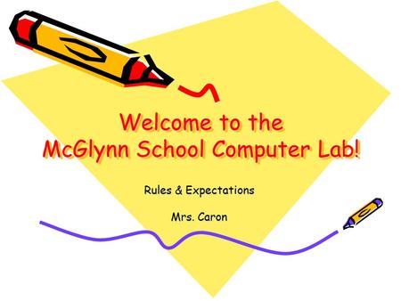 Welcome to the McGlynn School Computer Lab! Rules & Expectations Mrs. Caron.