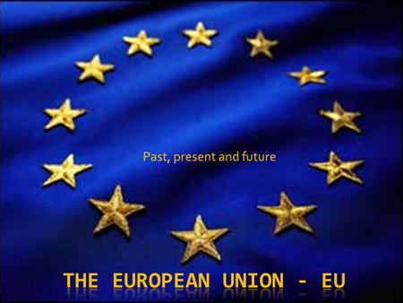 Past, present and future. The benefits of enlarging the Union to include these countries are political, economic, and cultural: The extension.